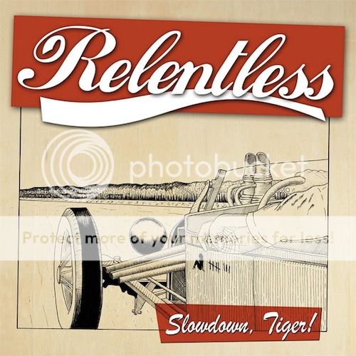 Relentless - Slowdown, Tiger! Relentless - Slowdown, Tiger!